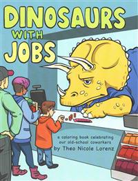 Dinosaurs with Jobs: A Coloring Book Celebrating Our Old-School Coworkers