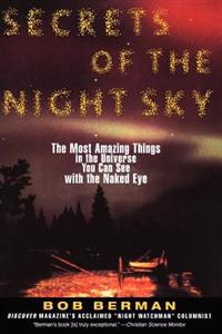 Secrets of the Night Sky: Most Amazing Things in the Universe You Can See with the Naked Eye, the
