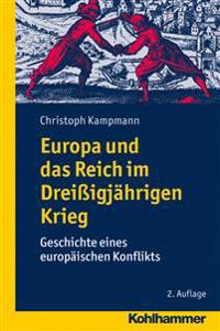 Europa Und Das Reich Im Dreissigjahrigen Krieg: Geschichte Eines Europaischen Konflikts