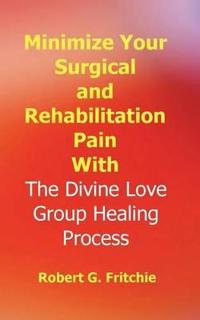Minimize Your Surgical And Rehabilitation Pain With The Divine Love Group Healing Process