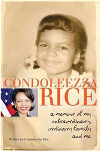 Condoleezza Rice: A Memoir of My Extraordinary, Ordinary Family and Me