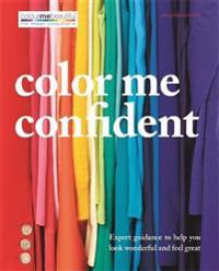 Color Me Confident: Expert Guidance to Help You Look Wonderful and Feel Great