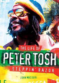 Steppin' Razor: The Life of Peter Tosh