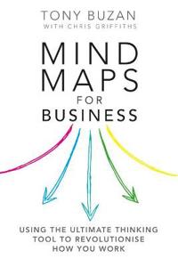 Mind Maps for Business 2nd Edn: Using the Ultimate Thinking Tool to Revolutionise How You Work