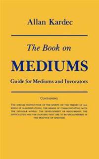 Book on Mediums; Or, Guide for Mediums and Invocators