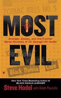 Most Evil: Avenger, Zodiac, and the Further Serial Murders of Dr. George Hill Hodel