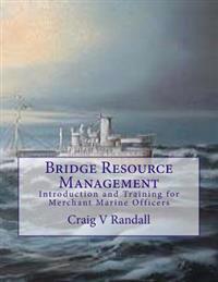 Bridge Resource Management: Introduction and Training for Merchant Marine Crews