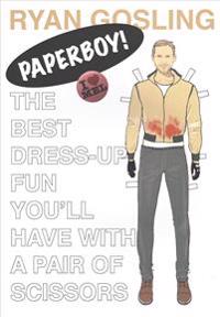 Ryan Gosling: Paperboy!: The Best Dress-Up Fun You'll Have with a Pair of Scissors