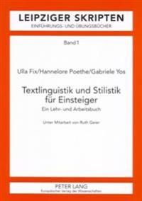 Textlinguistik Und Stilistik Fuer Einsteiger: Ein Lehr- Und Arbeitsbuch