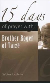 15 Days of Prayer with Brother Roger of Taize