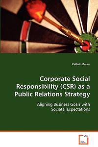 Corporate Social Responsibility (CSR) As a Public Relations Strategy