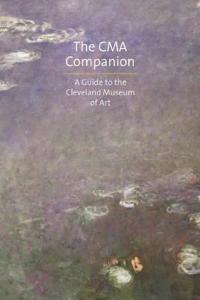 The CMA Companion: A Guide to the Cleveland Museum of Art