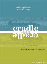 Cradle to Cradle: Remaking the Way We Make Things