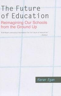 The Future of Education: Reimagining Our Schools from the Ground Up