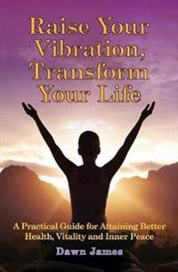 Raise Your Vibration, Transform Your Life