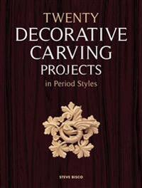 Twenty Decorative Carving Projects in Period Styles