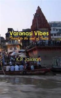Varanasi Vibes: Travel to the Soul of India