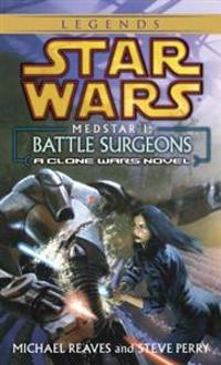 Battle Surgeons: Star Wars (Medstar, Book I)