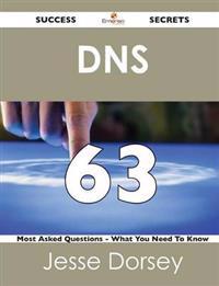 DNS 63 Success Secrets - 63 Most Asked Questions on DNS - What You Need to Know
