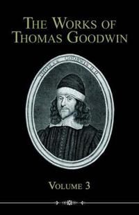 The Works Of Thomas Goodwin, Volume 3