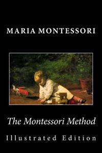 The Montessori Method (Illustrated Edition)