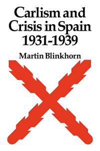 Carlism and Crisis in Spain 1931-1939