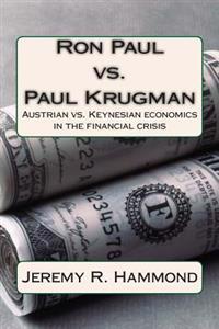 Ron Paul vs. Paul Krugman: Austrian vs. Keynesian Economics in the Financial Crisis