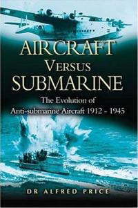 Aircraft Versus Submarines 1912-1945