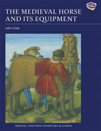 The Medieval Horse and Its Equipment, c.1150-1450