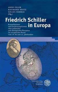 Friedrich Schiller in Europa: Konstellationen Und Erscheinungsformen Einer Politischen Und Ideologischen Rezeption Im Europaischen Raum Vom 18. Bis
