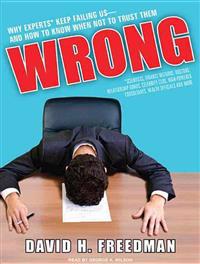 Wrong: Why Experts Keep Failing Us--And How to Know When Not to Trust Them