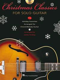 Christmas Classics for Solo Guitar: 15 Holiday Favorites Arranged for Chord-Melody Guitar [With CD]
