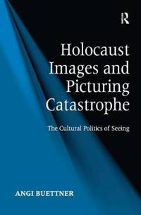 Holocaust Images and Picturing Catastrophe