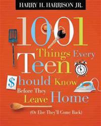 1001 Things Every Teen Should Know Before They Leave Home: (Or Else They'll Come Back)