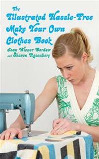 The Illustrated Hassle-Free Make Your Own Clothes Book