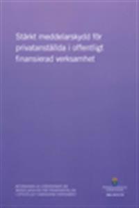 Stärkt meddelarskydd för privatanställda i offentligt finansierad verksamhet. SOU 2013:79 : Betänkande från Utredningen om meddelarskydd för privatanställda i offentligt finansierad verksamhet