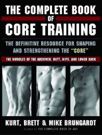 The Complete Book of Core Training: The Definitive Resource for Shaping and Strengthening the 