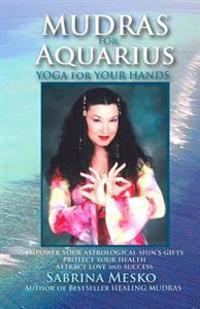 Mudras for Aquarius: Yoga for Your Hands