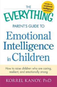 The Everything Parent's Guide to Emotional Intelligence in Children