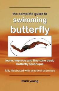 The Complete Guide to Swimming Butterfly