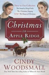 Christmas in Apple Ridge: Three-In-One Collection: The Sound of Sleigh Bells, the Christmas Singing, New! the Dawn of Christmas