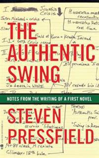 The Authentic Swing: Notes from the Writing of a First Novel
