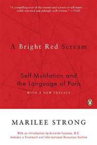 A Bright Red Scream: Self-Mutilation and the Language of Pain