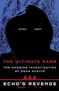 Echo's Revenge: The Ultimate Game: Book 1 the Ongoing Investigation of Sean Austin