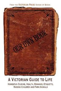Our Own Book - A Victorian Guide to Life