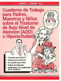 Cuaderno de Trabajo para Padres, Maestros y Ninos sobre el Trastorno de Bajo Nivel de Atencion (ADD) o Hiperactividad