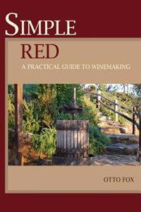 Simple Red - A Practical Guide to Winemaking