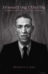 Dissecting Cthulhu: Essays on the Cthulhu Mythos