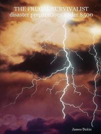 THE FRUGAL SURVIVALIST Disaster Preparations Under $500