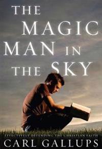 The Magic Man in the Sky: Effectively Defending the Christian Faith